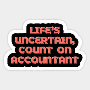 Life's Uncertain, Count On Accountant Sticker